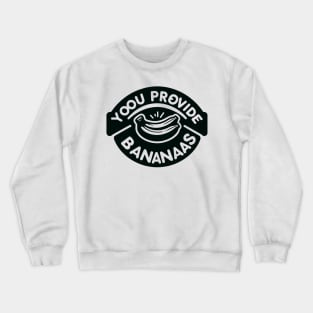 Yoou Provide Bananaas Crewneck Sweatshirt